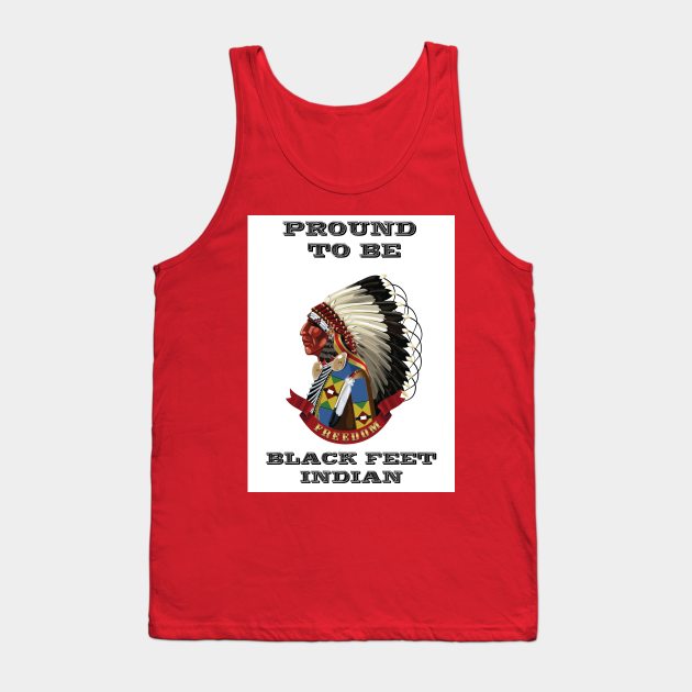 Proud To Be BlackFeet Indian Tank Top by The Binay Tribal Products